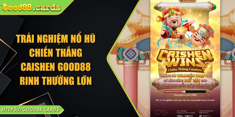 Trải Nghiệm Nổ Hũ Chiến Thắng Caishen Good88 Rinh Thưởng Lớn 6 Trải Nghiệm Nổ Hũ Chiến Thắng Caishen Good88 Rinh Thưởng Lớn