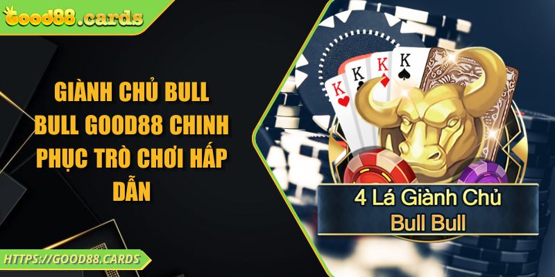 Giành Chủ Bull Bull Good88 Chinh Phục Trò Chơi Hấp Dẫn 9 Giành Chủ Bull Bull Good88 Chinh Phục Trò Chơi Hấp Dẫn
