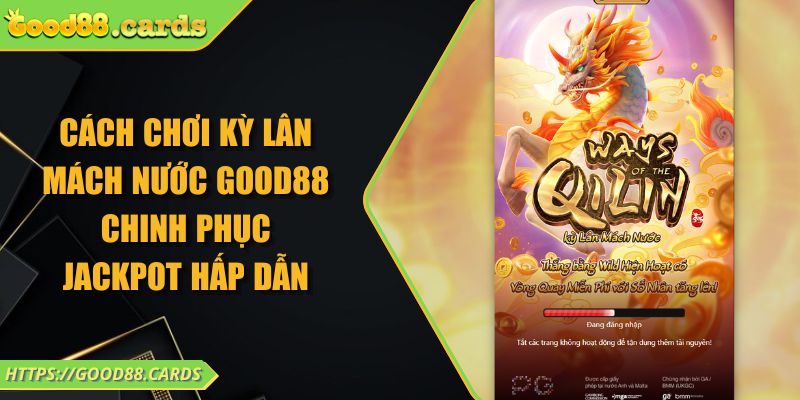 Cách Chơi Kỳ Lân Mách Nước Good88 Chinh Phục Jackpot Hấp Dẫn 7 Cách Chơi Kỳ Lân Mách Nước Good88 Chinh Phục Jackpot Hấp Dẫn