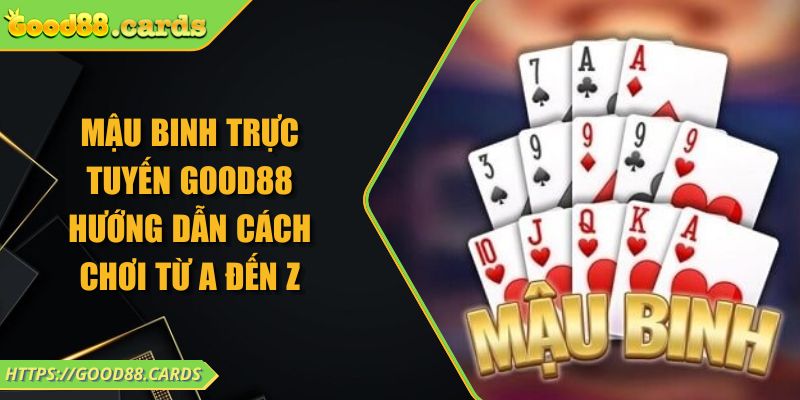 Mậu Binh Trực Tuyến Good88 Hướng Dẫn Cách Chơi Từ A Đến Z 10 Mậu Binh Trực Tuyến Good88 Hướng Dẫn Cách Chơi Từ A Đến Z