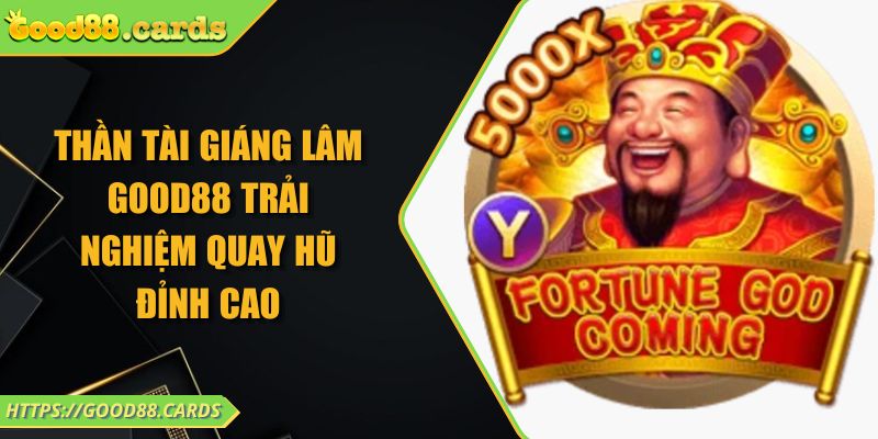 Thần Tài Giáng Lâm Good88 Trải Nghiệm Quay Hũ Đỉnh Cao 8 Thần Tài Giáng Lâm Good88 Trải Nghiệm Quay Hũ Đỉnh Cao