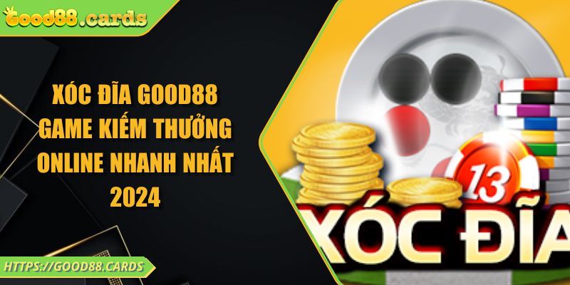 Xóc Đĩa Good88 Game Kiếm Thưởng Online Nhanh Nhất 2024 10 Xóc Đĩa Good88 Game Kiếm Thưởng Online Nhanh Nhất 2024