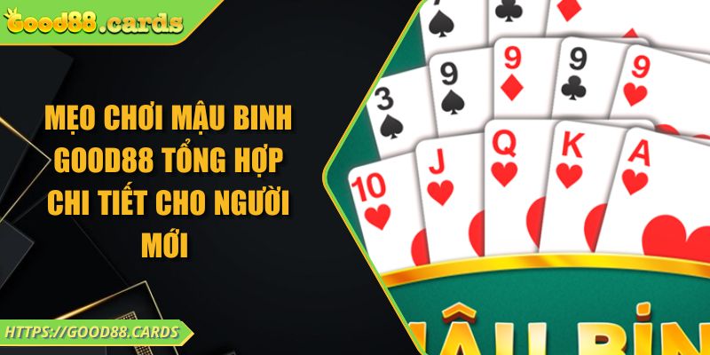 Mẹo Chơi Mậu Binh Good88 Tổng Hợp Chi Tiết Cho Người Mới 7 Mẹo Chơi Mậu Binh Good88 Tổng Hợp Chi Tiết Cho Người Mới