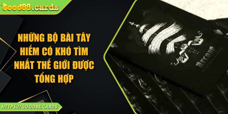 Những Bộ Bài Tây Hiếm Có Khó Tìm Nhất Thế Giới Được Tổng Hợp 2 Những Bộ Bài Tây Hiếm Có Khó Tìm Nhất Thế Giới Được Tổng Hợp