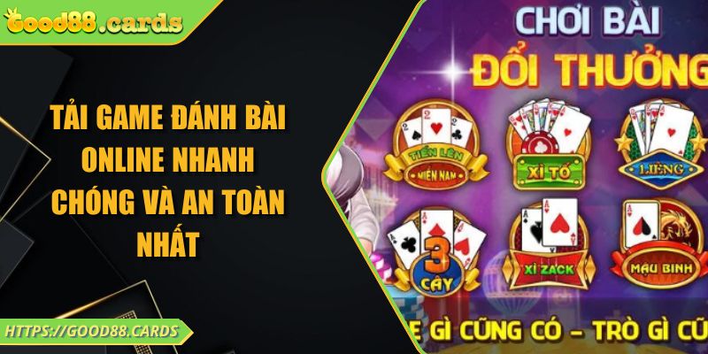 Tải Game Đánh Bài Online Nhanh Chóng Và An Toàn Nhất 5 Tải Game Đánh Bài Online Nhanh Chóng Và An Toàn Nhất