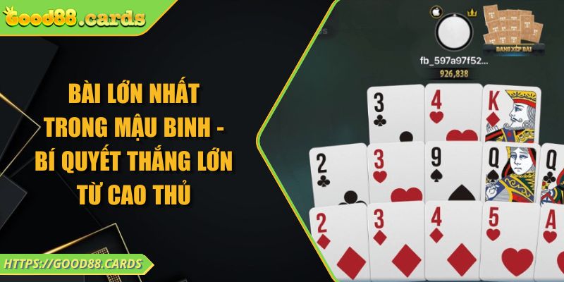 Bài Lớn Nhất Trong Mậu Binh - Bí Quyết Thắng Lớn Từ Cao Thủ 5 Bài Lớn Nhất Trong Mậu Binh - Bí Quyết Thắng Lớn Từ Cao Thủ