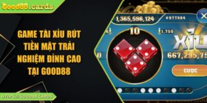 Game Tài Xỉu Rút Tiền Mặt Trải Nghiệm Đỉnh Cao Tại GOOD88 4 Game Tài Xỉu Rút Tiền Mặt Trải Nghiệm Đỉnh Cao Tại GOOD88