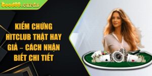 Kiểm Chứng Hitclub Thật Hay Giả – Cách Nhận Biết Chi Tiết 2 kiểm chứng Hitclub thật hay giả